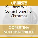 Matthew West - Come Home For Christmas cd