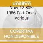 Now 12 80S: 1986-Part One / Various cd