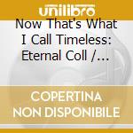 Now That's What I Call Timeless: Eternal Coll / Various (4 Cd) cd