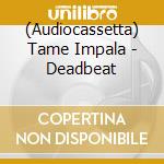 (Audiocassetta) Tame Impala - Deadbeat cd