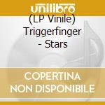 (LP Vinile) Triggerfinger - Stars vinile