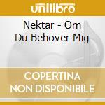 Nektar - Om Du Behover Mig cd