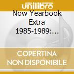 Now Yearbook Extra 1985-1989: Final Chapter / Various (3 Cd) cd