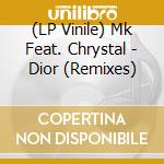 (LP Vinile) Mk Feat. Chrystal - Dior (Remixes) vinile