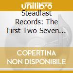 Steadfast Records: The First Two Seven Inches / Various cd
