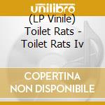 (LP Vinile) Toilet Rats - Toilet Rats Iv vinile