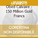 Obed Calvaire - 150 Million Gold Francs cd