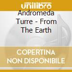 Andromeda Turre - From The Earth cd