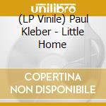 (LP Vinile) Paul Kleber - Little Home vinile
