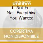 If Not For Me - Everything You Wanted cd