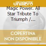 Magic Power. All Star Tribute To Triumph / Various cd