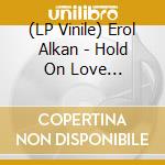 (LP Vinile) Erol Alkan - Hold On Love (Reworks) vinile