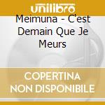 Meimuna - C'est Demain Que Je Meurs cd