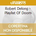 Robert Delong - Playlist Of Doom cd