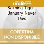 Balming Tiger - January Never Dies cd