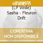 (LP Vinile) Sasha - Fleuron Drift vinile