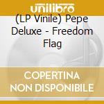 (LP Vinile) Pepe Deluxe - Freedom Flag vinile
