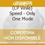 (LP Vinile) Speed - Only One Mode vinile
