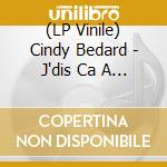 (LP Vinile) Cindy Bedard - J'dis Ca A Personne vinile