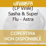 (LP Vinile) Sasha & Super Flu - Astra vinile