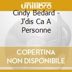Cindy Bedard - J'dis Ca A Personne cd