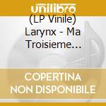 (LP Vinile) Larynx - Ma Troisieme Emergence vinile