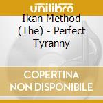 Ikan Method (The) - Perfect Tyranny cd