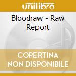Bloodraw - Raw Report cd musicale di Bloodraw
