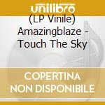 (LP Vinile) Amazingblaze - Touch The Sky vinile