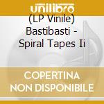 (LP Vinile) Bastibasti - Spiral Tapes Ii vinile