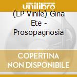 (LP Vinile) Gina Ete - Prosopagnosia vinile