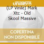 (LP Vinile) Mark Xtc - Old Skool Massive vinile