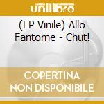 (LP Vinile) Allo Fantome - Chut! vinile