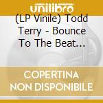 (LP Vinile) Todd Terry - Bounce To The Beat (2024 Remixes) vinile