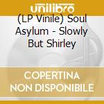 (LP Vinile) Soul Asylum - Slowly But Shirley vinile