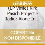(LP Vinile) Kirk Pasich Project - Radio: Alone In The Night (2 Lp) vinile