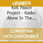 Kirk Pasich Project - Radio: Alone In The Night cd