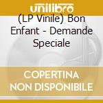(LP Vinile) Bon Enfant - Demande Speciale vinile