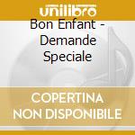 Bon Enfant - Demande Speciale cd