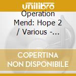 Operation Mend: Hope 2 / Various - Operation Mend: Hope 2 / Various cd