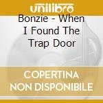 Bonzie - When I Found The Trap Door cd