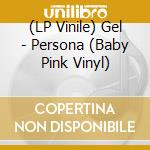 (LP Vinile) Gel - Persona (Baby Pink Vinyl) vinile