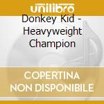 Donkey Kid - Heavyweight Champion cd
