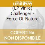 (LP Vinile) Challenger - Force Of Nature vinile