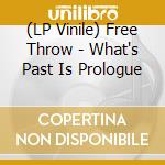 (LP Vinile) Free Throw - What's Past Is Prologue vinile