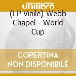 (LP Vinile) Webb Chapel - World Cup vinile