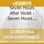 Seven Hours After Violet - Seven Hours After Violet cd