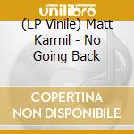 (LP Vinile) Matt Karmil - No Going Back vinile