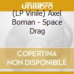 (LP Vinile) Axel Boman - Space Drag vinile
