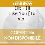 Illit - I'll Like You [To Ver.] cd